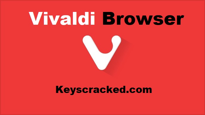 Vivaldi Browser 7.1.3570.60 Crack Plus Serial Key Free Download 2025